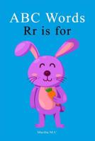ABC Words RR Is for: ABC Fundamental First Words from A to Z for Kids, Kids 1-5 Years Old (Baby First Words, Alphabet Book, Children's Book, Toddler Book) (A to Z Fundamental First Words for Kids Seri 1092835288 Book Cover