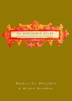 The Bordeaux Atlas and Encyclopaedia of Chateaux 0312182767 Book Cover