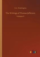 The Writings of Thomas Jefferson 3732645894 Book Cover