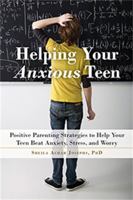 Helping Your Anxious Teen: Positive Parenting Strategies to Help Your Teen Beat Anxiety, Stress, and Worry (Large Print 16pt) 1626254656 Book Cover