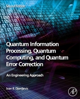 Quantum Information Processing, Quantum Computing, and Quantum Error Correction: An Engineering Approach 0128219823 Book Cover