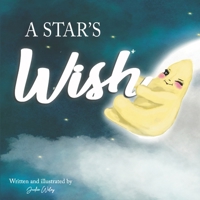A Star's Wish: A children's book about a Star who made the first wish with help from the Moon. A children's book about friendship and hope. 1636840647 Book Cover