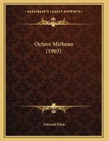 Octave Mirbeau. Biographie ... Suivie d'Opinions, de Documents 1016936583 Book Cover