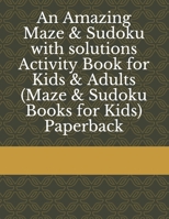 An Amazing Maze & Sudoku with solutions Activity Book for Kids & Adults (Maze & Sudoku Books for Kids) Paperback B09C1KWJDC Book Cover