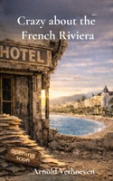 Crazy about the French Riviera: Candid stories from the French Riviera 9090418393 Book Cover