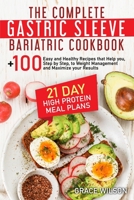 The Complete Gastric Sleeve Bariatric Cookbook: 21 Day High Protein Meal Plans with Easy and Healthy Recipes that Help you,Step by Step, to Weight ... Maximize your Results B08XZQ82D3 Book Cover