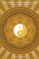 Invisible conversations: What we say without Speaking 1453890904 Book Cover