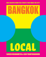 Bangkok Local: Cult recipes from the streets that make the city 1925418928 Book Cover