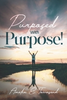Purposed with Purpose! B0BN2CZ7KL Book Cover
