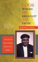 Look Where He Brought Me from: The Life and Times of Bishop Walter Lewis McBride 1467073067 Book Cover