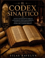 Il Codex Sinaitico: Antico manoscritto biblico contenente testi sacri perduti, scritti paleocristiani e la storia del canone biblico (Italian Edition) B0HDFQPV25 Book Cover