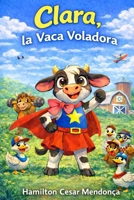 Clara, La Vaca Voladora (Spanish Edition) B0GFDK9ZX4 Book Cover