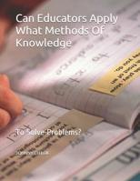 Can Educators Apply What Methods Of Knowledge: To Solve Problems? 1096634708 Book Cover