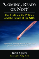 Coming Ready or Not! - The Realities, the Politics and the Future of the Nhs: Reflections on the Potential of Consumer Power to Renovate Health Care 0954207513 Book Cover