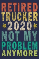 Retired Trucker 2020 Not My Problem Anymore: Funny Vintage Truck Driver Gifts Monthly Planner 1655531212 Book Cover