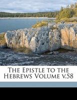 The Epistle to the Hebrews Volume v.58 1171943725 Book Cover