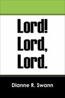 Lord! Lord, Lord. 1478774126 Book Cover