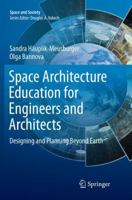 Space Architecture Education for Engineers and Architects: Designing and Planning Beyond Earth (Space and Society) 3319792687 Book Cover