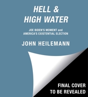 Hell  High Water: Joe Biden's Moment and America's Existential Election 1797129538 Book Cover