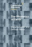The Phonetics of Tarifit: Variation and Change in a Moroccan Amazigh Language (Elements in Phonetics) 1009661248 Book Cover