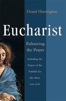 Eucharist: Enhancing the Prayer, Including Prayer of the Faithful for the Three Year Cycle 1856075710 Book Cover