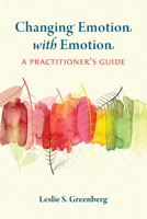 Changing Emotion With Emotion: A Practitioner's Guide 1433834693 Book Cover