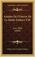 Annales De L'Oeuvre De La Sainte-Enfance V20: Juin, 1868 (1868) 1167418727 Book Cover