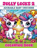 Jolly Locks 2: Adorable Baby Unicorns Coloring Book 1763525228 Book Cover