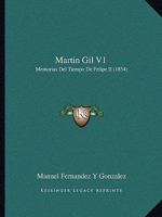 Martin Gil V1: Memorias Del Tiempo De Felipe II (1854) 116725354X Book Cover