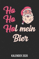 Kalender 2020: Ho Ho Hol mein Bier A5 Kalender Planer für ein erfolgreiches Jahr - 110 Seiten (German Edition) 1671670000 Book Cover