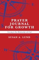 Prayer Journal for Growth: Growing in Your Relationship with God 1664293361 Book Cover