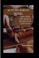 AUTUMN BAKING MAGIC:: Discover the 20 Best Recipes for Cozy Days B0CKGWVB4V Book Cover