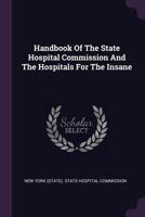 Handbook of the State Hospital Commission and the hospitals for the insane 1378540301 Book Cover