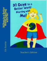 30 Days to a Better World Starting with Me: Teacher's Edition 1499730322 Book Cover