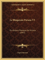 Le Bhagavata Purana V3: Ou Histoire Poetique De Krichna (1847) 1144672716 Book Cover