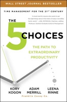 The 5 Choices: The Path to Extraordinary Productivity 1476711828 Book Cover