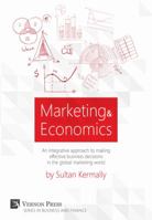 Marketing & Economics: An Integrative Approach to Making Effective Business Decisions in the Global Marketing World. 1622731174 Book Cover