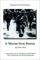 A Marine From Boston: A first person story of a US Marine in World War II - Boot Camp-Samoa-Guadalcanal-Bougainville 0759698996 Book Cover