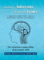 Shackled by Adversity, Sustained by Grace: The Mysterious Coping Ability of the Human Mind 1796059390 Book Cover