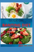GUIDE ON BANTING DIET: 30+ Fresh and Healthy recipes to lose Weight and live healthy B08ZQ7LF4N Book Cover