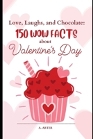 Love, Laughs, and Chocolate: 150 WOW Facts about Valentines Day B0DV91GR1F Book Cover