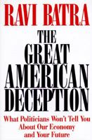 Great American Deception: What Politicians Won't Tell You About Our Economy and Your Future 0471165565 Book Cover