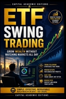 ETF SWING TRADING: GROW WEALTH WITHOUT WATCHING MARKETS ALL DAY: Grow your portfolio with ETF swing trading without watching the markets all day. ... Technical Analysis, Risk Management, and Pro) B0HBRG5JKW Book Cover