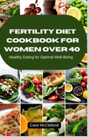 Fertility Diet cookbook for Women Over 40: Healthy Eating for Optimal Well-Being B0BW3456CX Book Cover