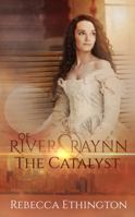 Of River and Raynn - The Catalyst (Volume 1) 0991431375 Book Cover