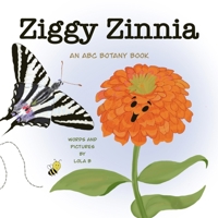 Ziggy Zinnia: An ABC Botany Book B0C47SW6QS Book Cover