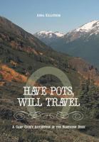 Have Pots, Will Travel - A Camp Cook's Adventure in the Northern Bush 1460227441 Book Cover