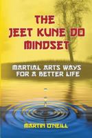 The Jeet Kune Do Mindset: Martial Arts Ways for a Better Life 1910600148 Book Cover
