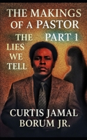 The Makings Of A Pastor - Part 1: The Lies We Tell B0G39KLVNS Book Cover