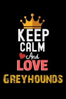 Keep Calm And Love Greyhounds Notebook - Greyhounds Funny Gift: Lined Notebook / Journal Gift, 120 Pages, 6x9, Soft Cover, Matte Finish 167395121X Book Cover